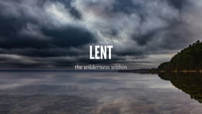 Lent: The Wilderness Within (Part 3)