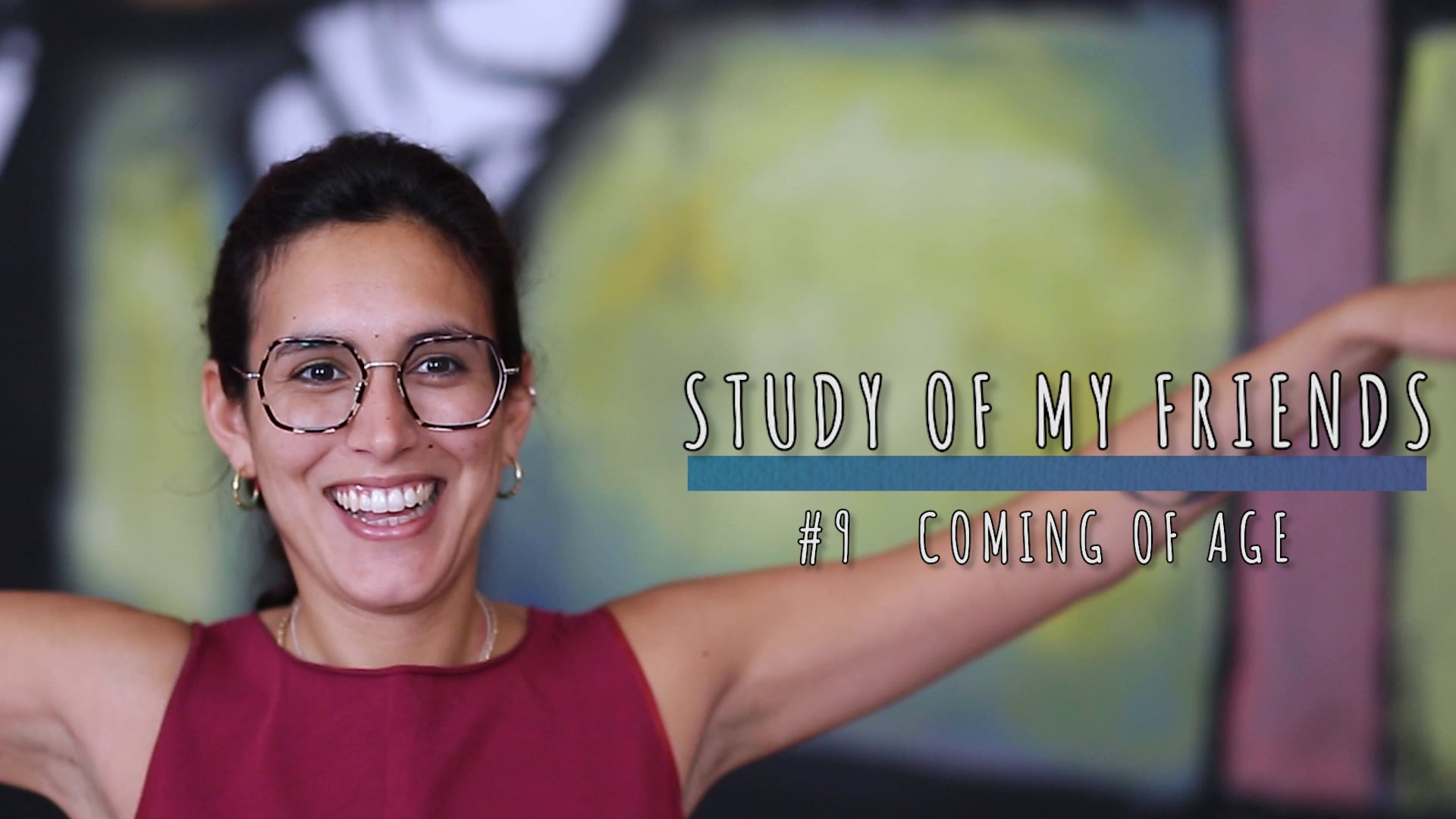 STUDY OF MY FRIENDS - #9 COMING OF AGE
