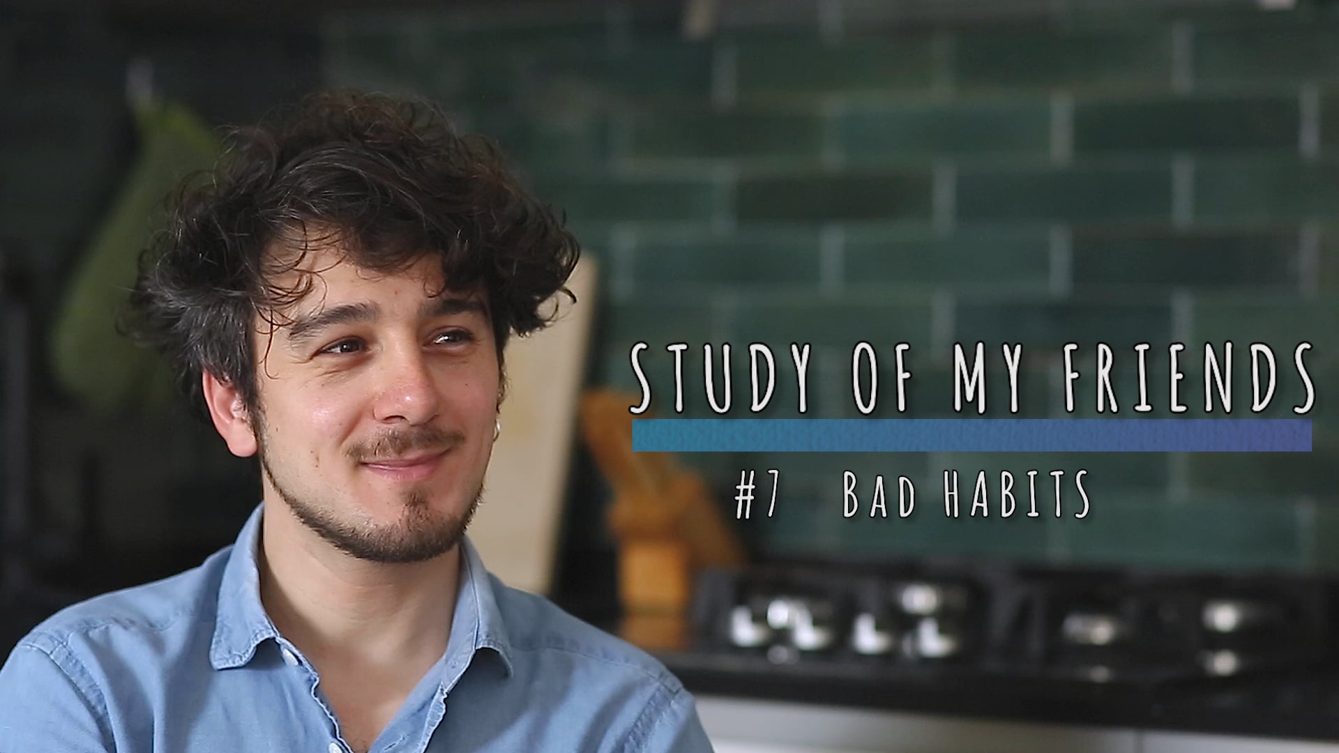 STUDY OF MY FRIENDS - #7 BAD HABITS