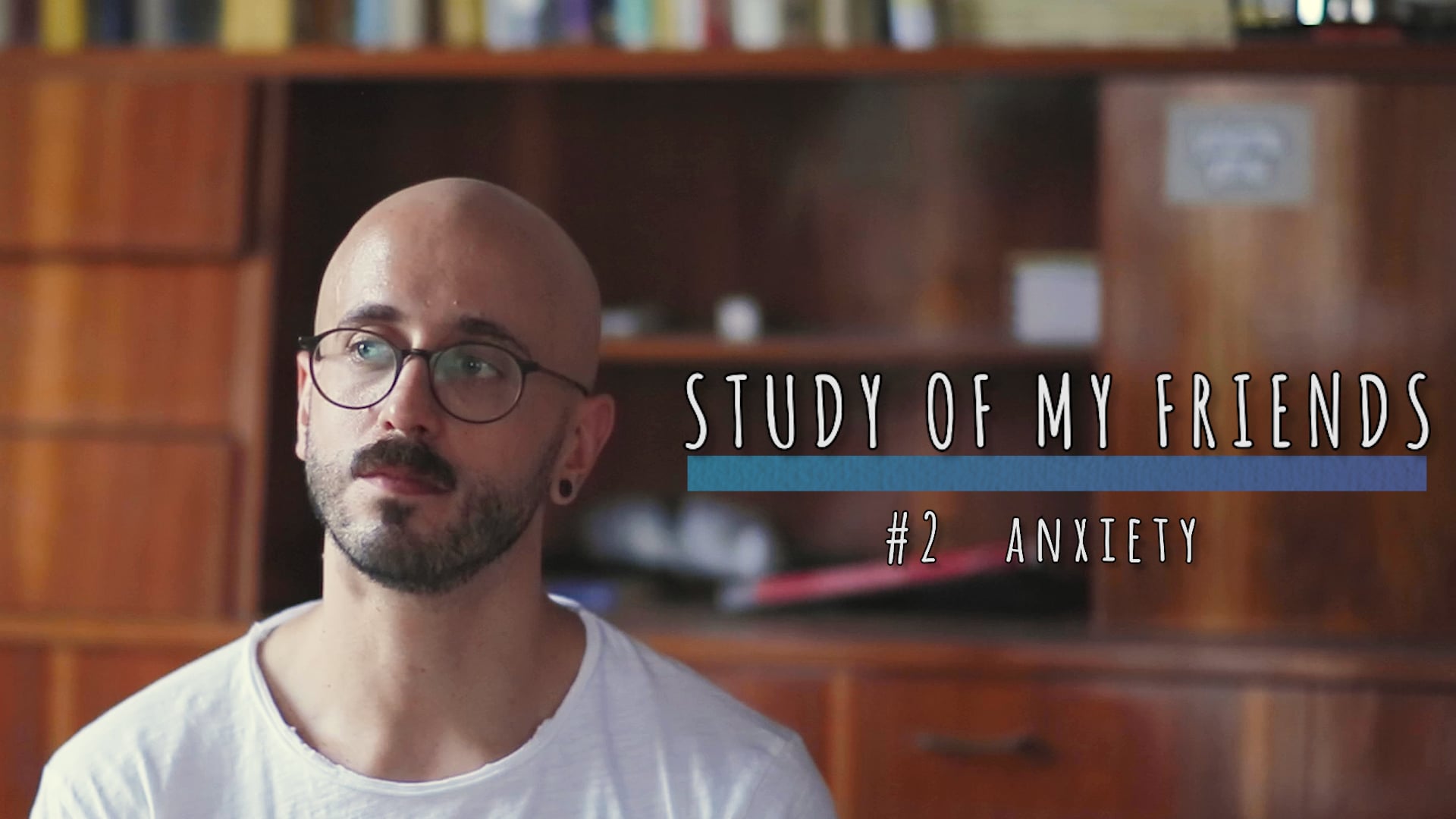 STUDY OF MY FRIENDS - #2 ANXIETY