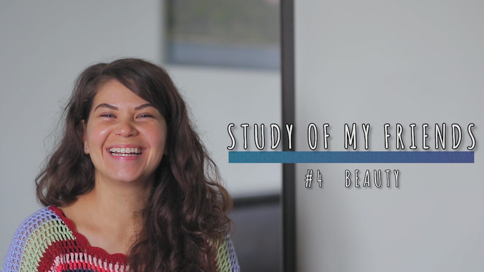STUDY OF MY FRIENDS - #4 BEAUTY