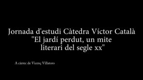 Jornada d'estudi Càtedra Víctor Català - El jardí perdut, un mite literari del segle xx, a càrrec de Vicenç Villatoro