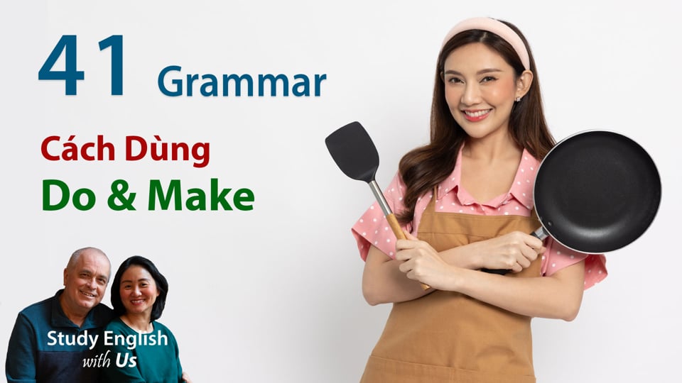 Grammar 41 - Cách Dùng: DO & MAKE
