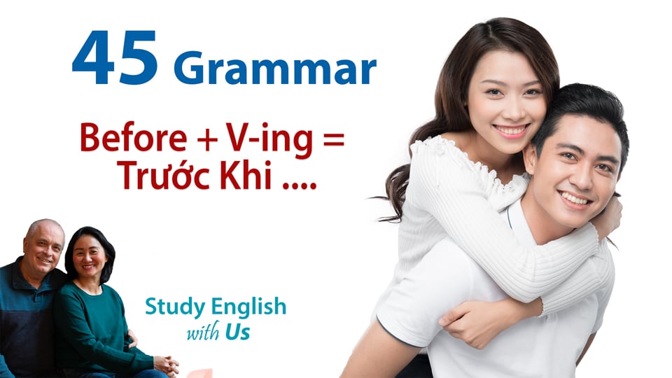 Grammar 45 - Before + V-ing =  Trước Khi ....
