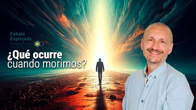 ¿Qué ocurre cuando morimos_  – Cabalá Explicada Simplemente