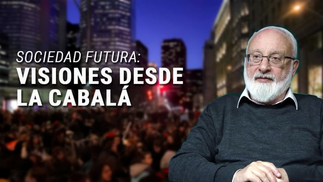 Construyendo la Sociedad Futura: Visiones desde la Cabalá