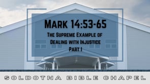 The Supreme Example of Dealing with Injustice, Part 1: Mark 14:53-65