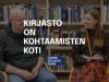 Kirjasto on kohtaamisten koti