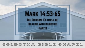 The Supreme Example of Dealing with Injustice, Part 2: Mark 14:53-65