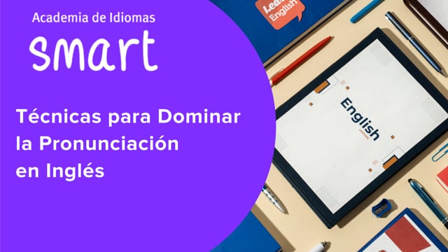 Técnicas para Dominar la Pronunciación en Inglés