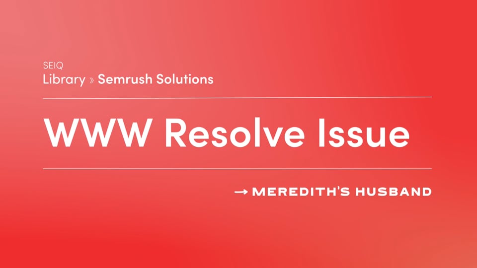 Understanding and Fixing the "WWW Resolve Issue" in Your SEMrush Audit