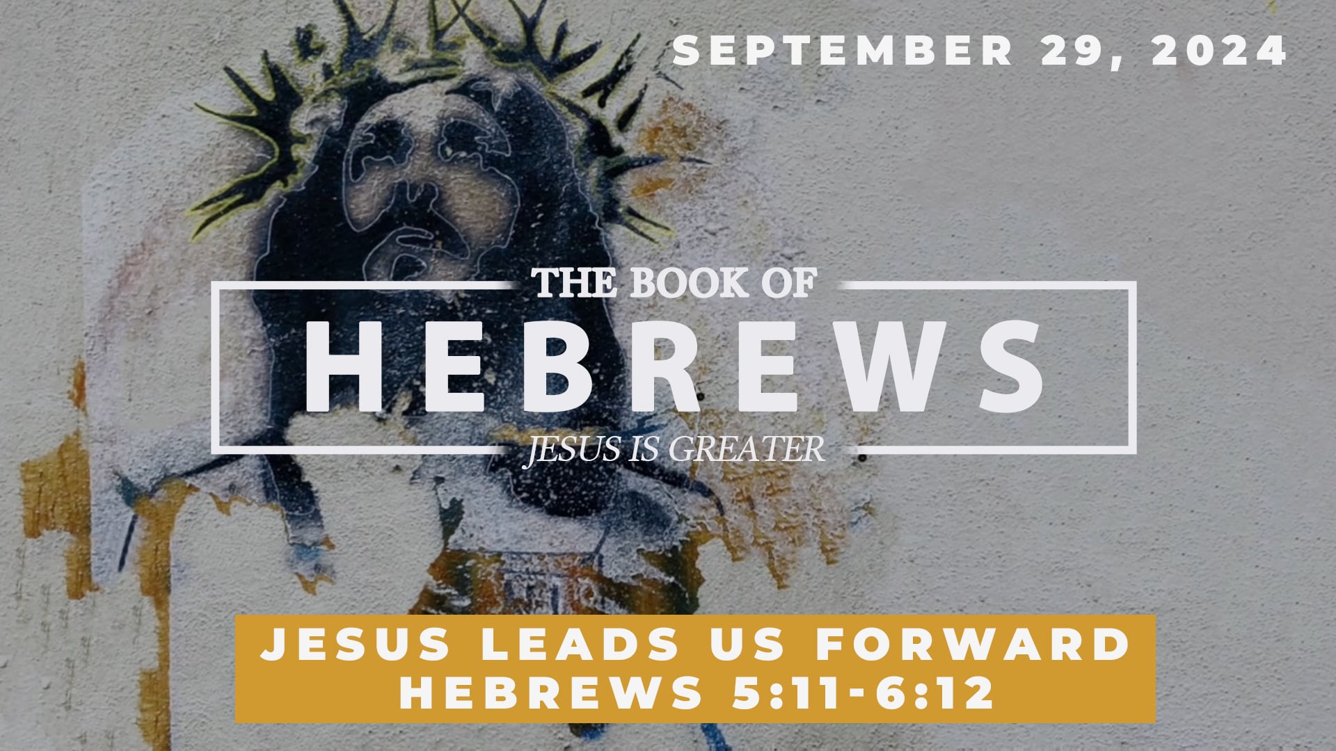 September 29, 2024 - The Book of Hebrews: Jesus Leads Us Forward - Hebrews 5:11-6:12