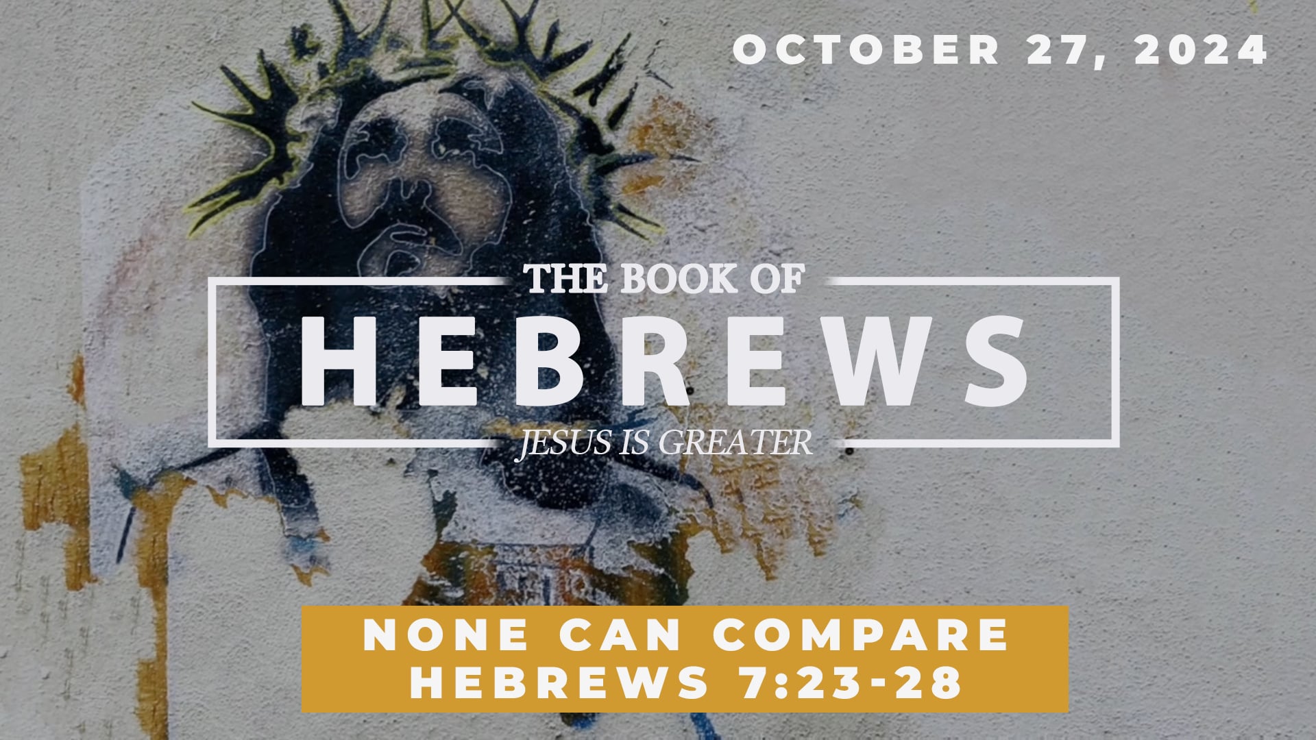 Octobber 27, 2024 - The Book of Hebrews: None Can Compare - Hebrews 7:23-28