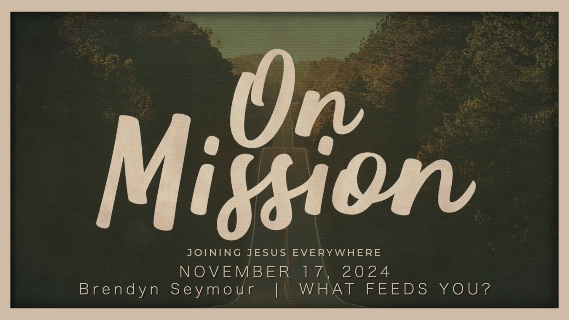 November 17, 2024 | Brendyn Seymour | On Mission | "What Feeds You?"