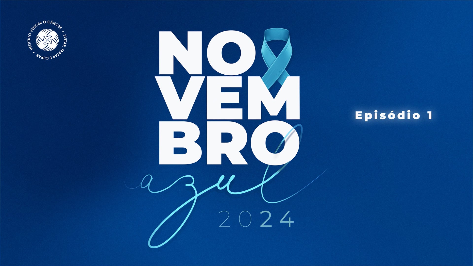 "Novembro Azul 2024 - EP.1" :: Instituto Vencer o Câncer