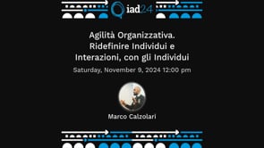 Marco Calzolari - Agilità Organizzativa. Ridefinire Individui e Interazioni, con gli Individui