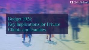 Budget 2024: Key implications for private clients and families