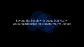 Beyond the Bench with Judge Dan Healy: Utilizing Intercepts for Transformative Justice