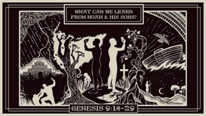 What Can We Learn From Noah and His Sons? | Genesis 9:18-29 | Darien Gabriel