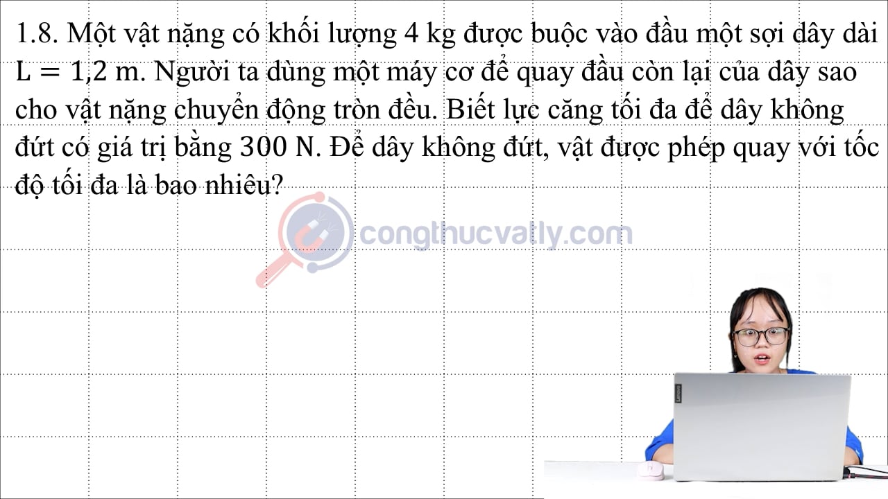 Một vật nặng có khối lượng 4 kg được buộc vào đầu một sợi dây dài L = 1,2 m.