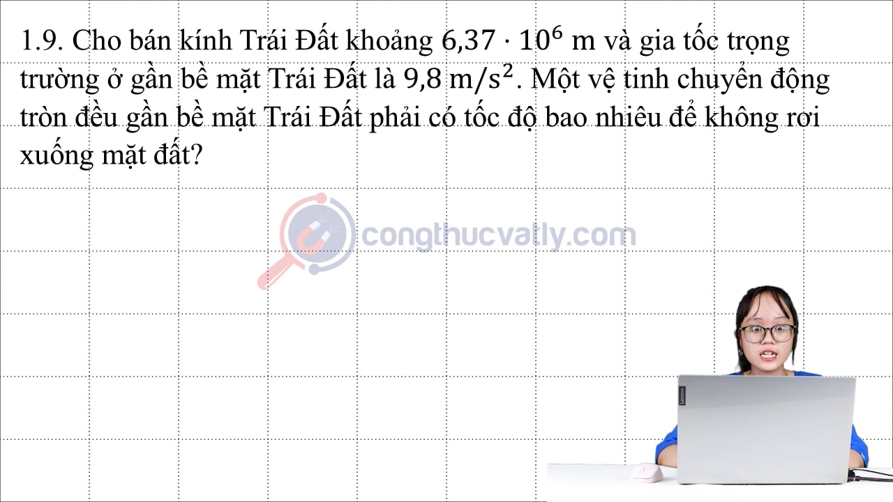 Cho bán kính Trái Đất khoảng 6,37.10^6 m và gia tốc trọng trường ở gần bề mặt Trái Đất là 9,8 m/s^2.