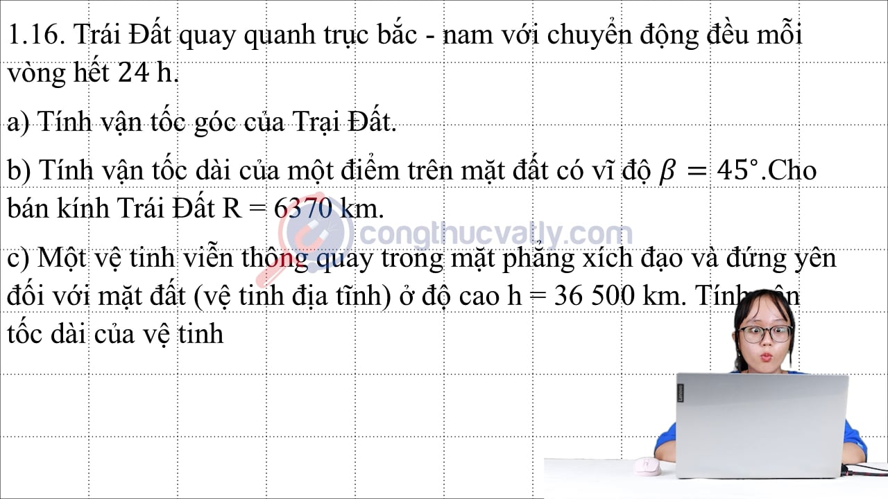 Trái Đất quay quanh trục bắc - nam với chuyển động đều mỗi vòng hết 24 h.
