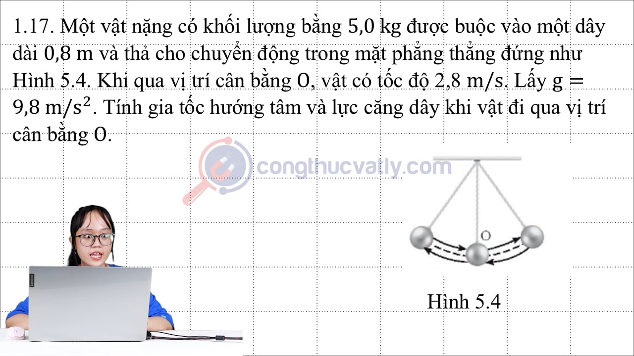 Một vật nặng có khối lượng 5,0 kg được buộc vào một dây dài 0,8 m và thả cho chuyển động trong mặt phẳng thẳng đứng.