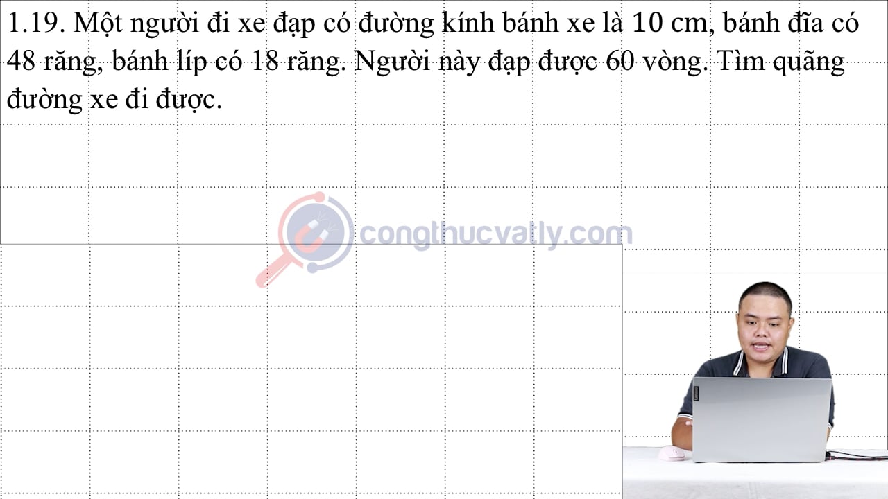 Một người đi xe đạp có đường kính bánh xe là 10 cm, bánh đĩa có 48 răng, bánh líp có 18 răng.