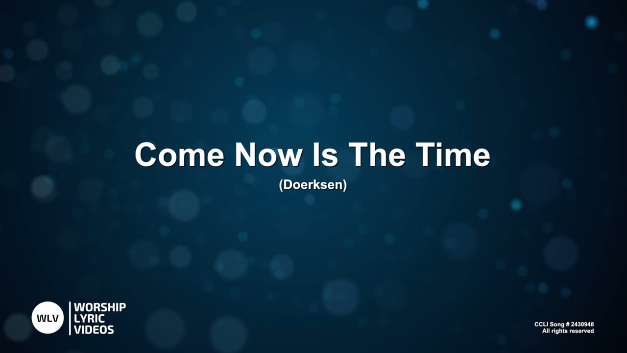 ComeNowIsTheTimeToWorship-MB-WithVocals