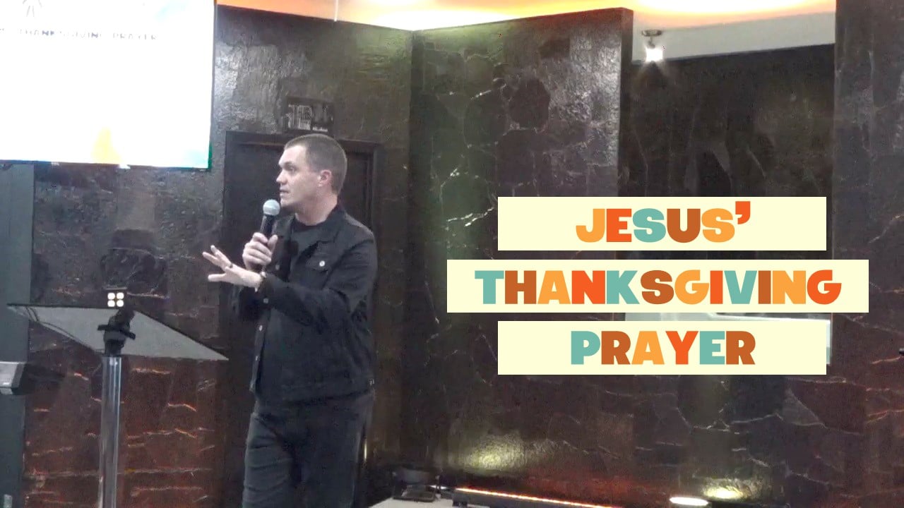 Jesus' Thanksgiving Prayer // 11.24.24