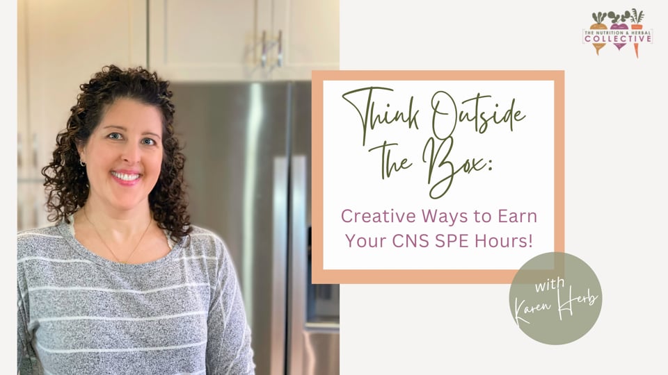 THINK OUTSIDE THE BOX: CREATIVE WAYS TO EARN YOUR CNS SPE HOURS! WITH KAREN HERB
