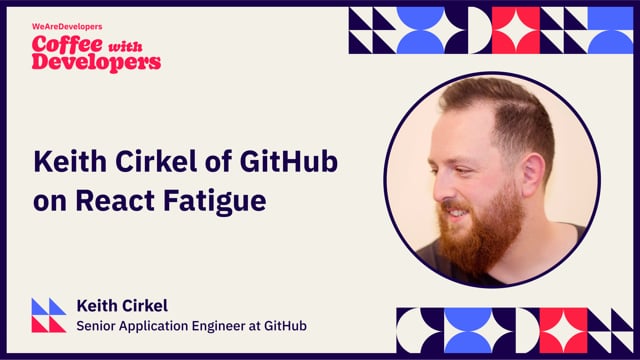 Keith Cirkle of GitHub on React Fatigue