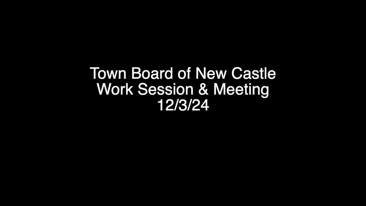 Town Board of New Castle Work Session & Meeting 12/3/24