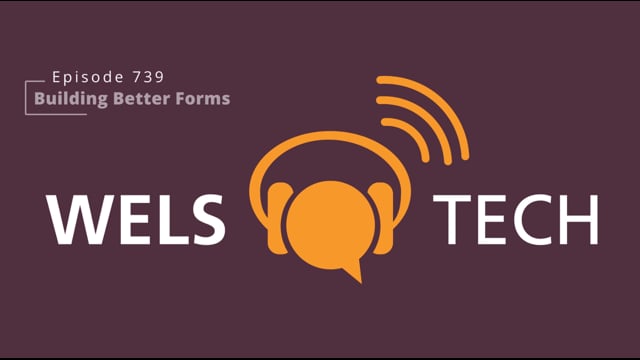 WELSTech Episode 739 - Building Better Forms