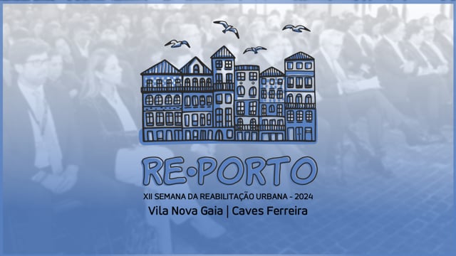 XII SEMANA DA REABILITAÇÃO URBANA DO PORTO | REPORTO 2024