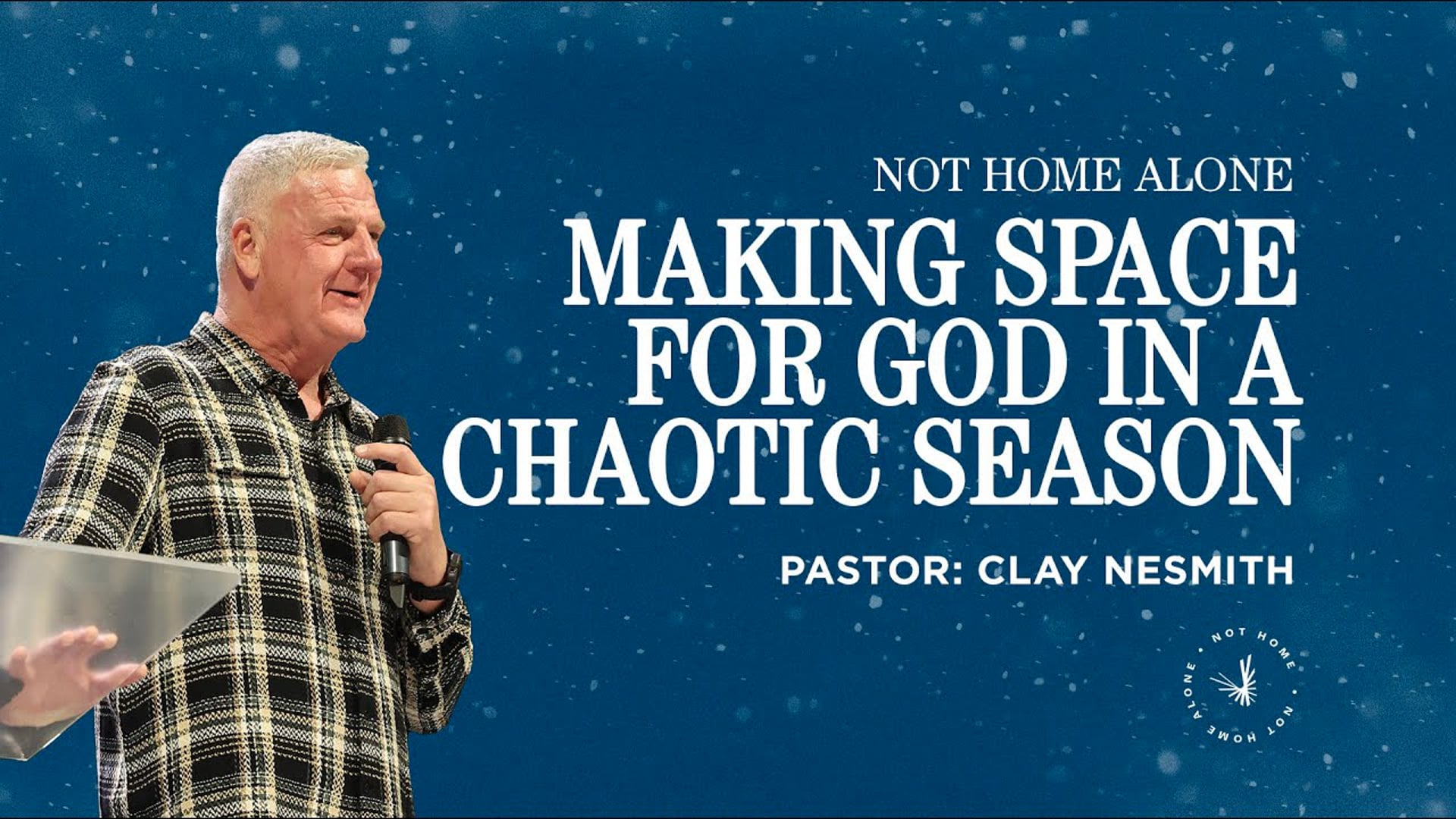 Making Space for God in a Chaotic Season - Not Home Alone - Week I