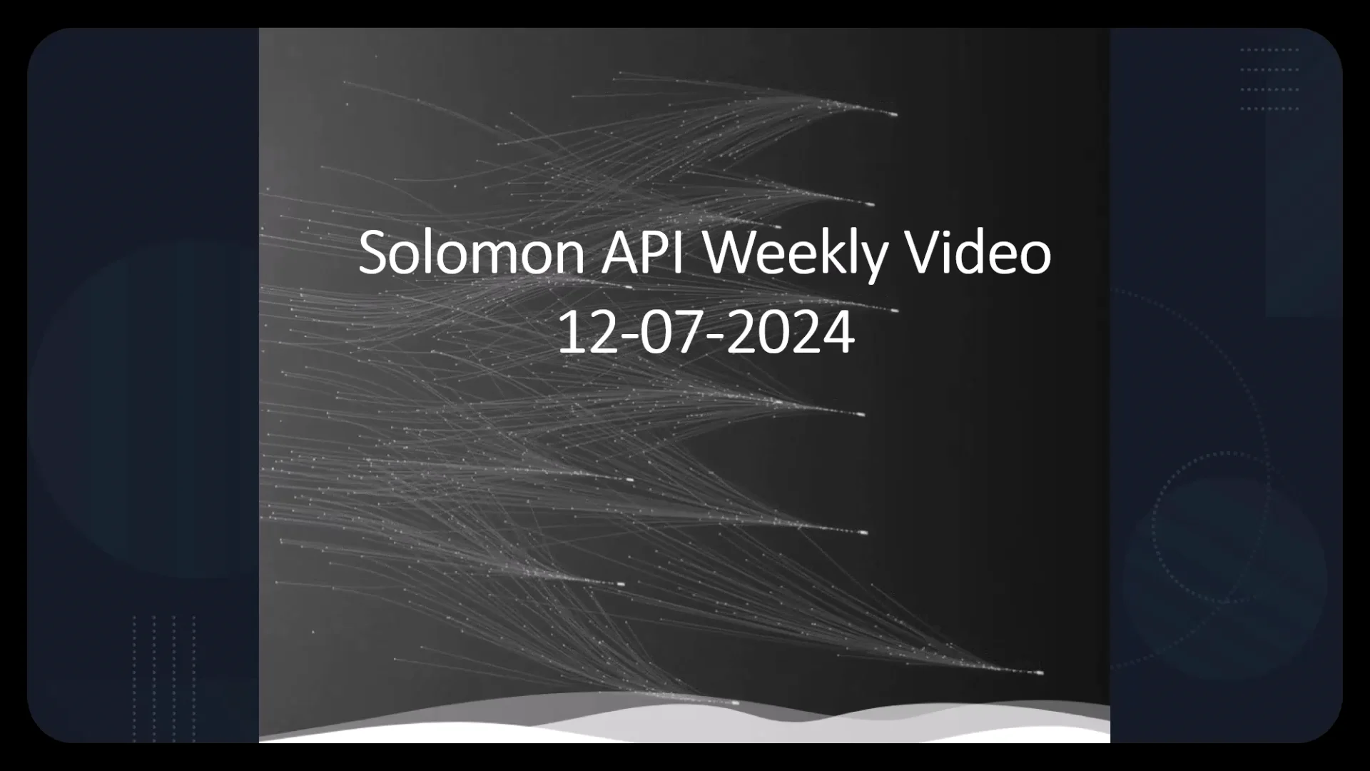 Solomon api weekly video 12 7 2024