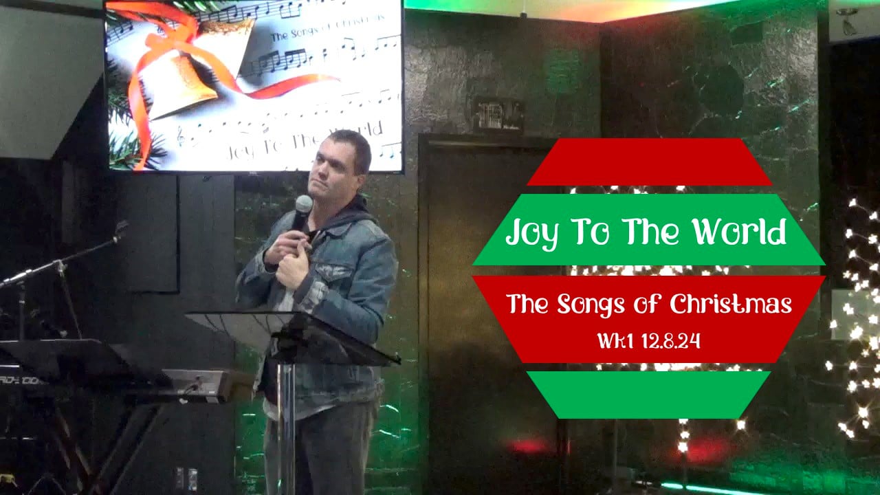 Joy To The World | The Songs of Christmas - Wk1 // 12.8.24