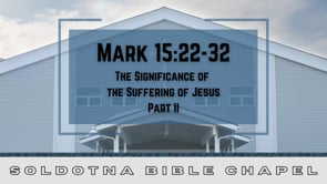 The Significance of the Suffering of Jesus, Part 2: Mark 15:22-32