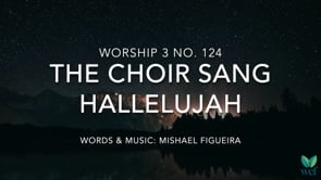Worship 3 No. 124 - The choir sang Hallelujah