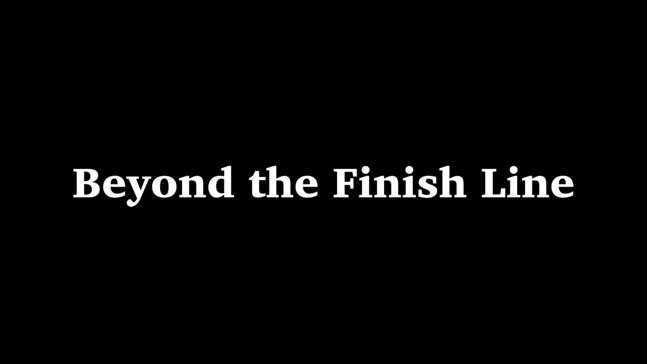 Beyond the Finish Line - A Documentary Film by Rebecca Lowe