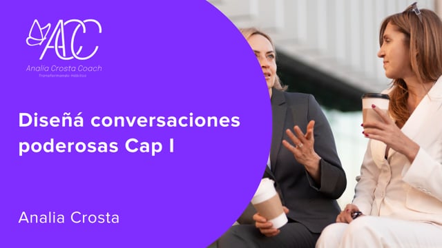 Diseñá conversaciones poderosas Cap I