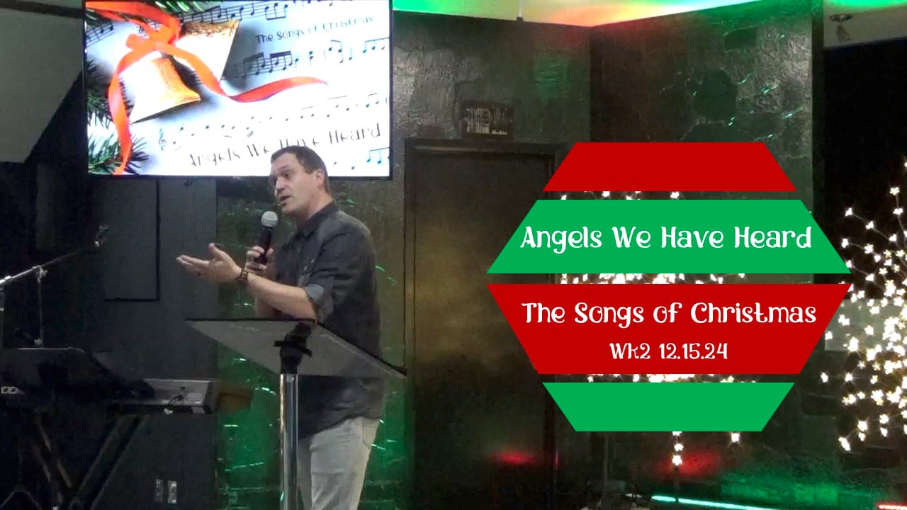 Angels We Have Heard | The Songs of Christmas - Wk2 // 12.15.24