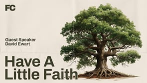 Have A Little Faith | Guest Speaker – David Ewart | Family Church