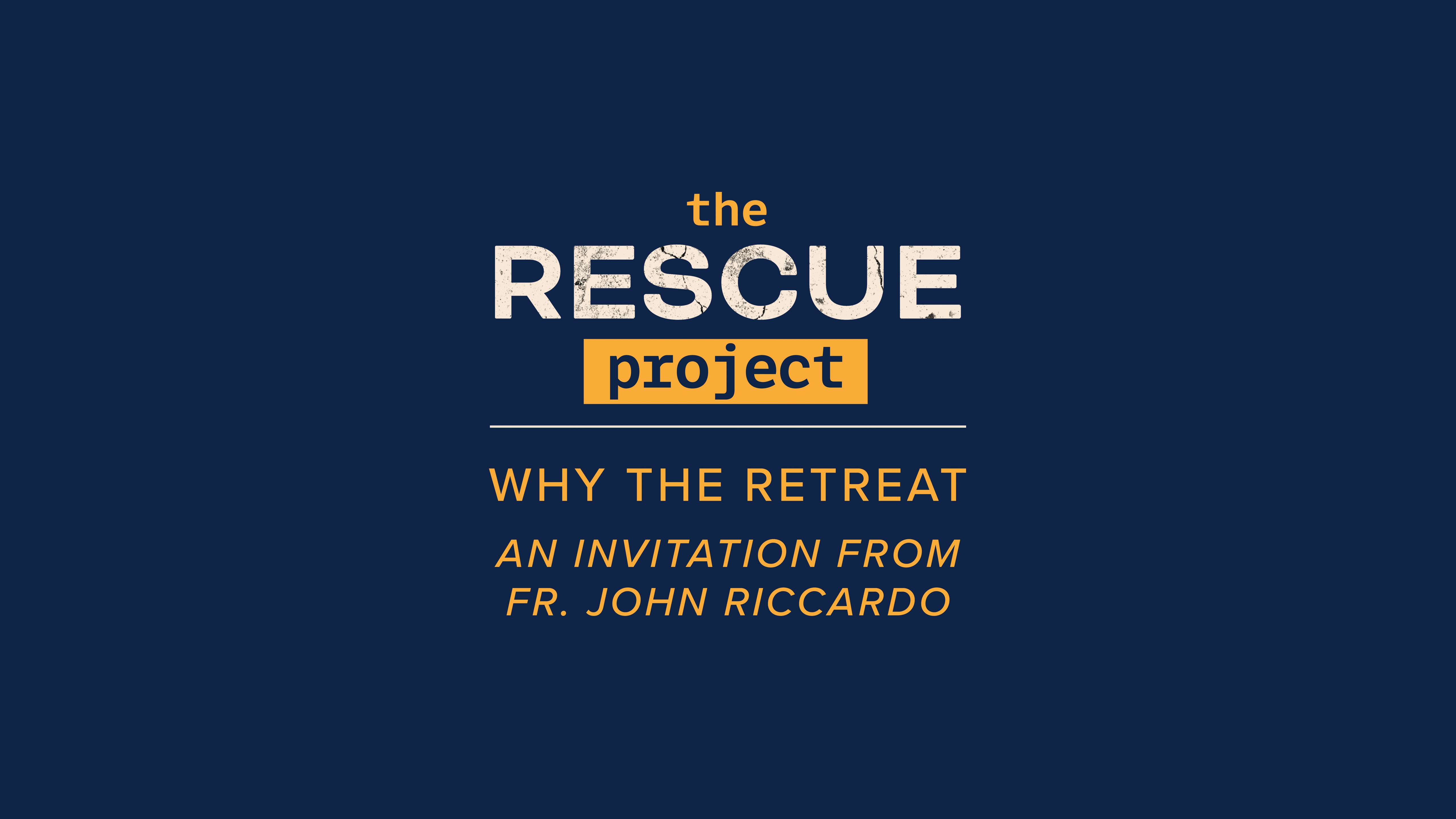Why the Rescue retreat - An invitation from Fr. John riccardo