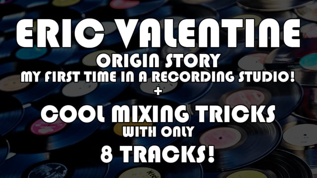 Eric Valentine Origin Story + Cool Mixing Techniques!