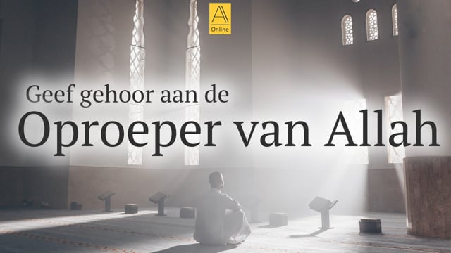 Geef gehoor aan de Oproeper van Allah