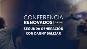 Conferencia Renovados 2024 - Segunda Generación Con Danny Salizar | SBCV