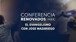 Conferencia Renovados 2024 - El Evangelismo Con Jose Mazariego | SBCV