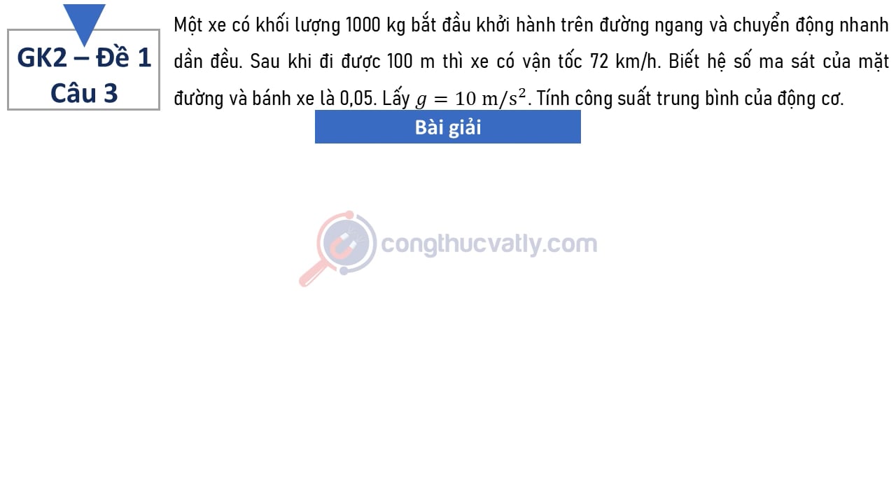 Một xe có khối lượng 1000 kg bắt đầu khởi hành trên đường ngang và chuyển động nhanh dần đều. 